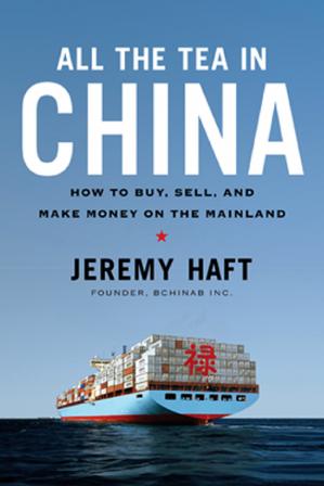 All the Tea in China: How to Buy, Sell, and Make Money on the Mainland