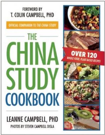 The China Study Cookbook: Over 120 Whole Food, Plant-Based Recipes